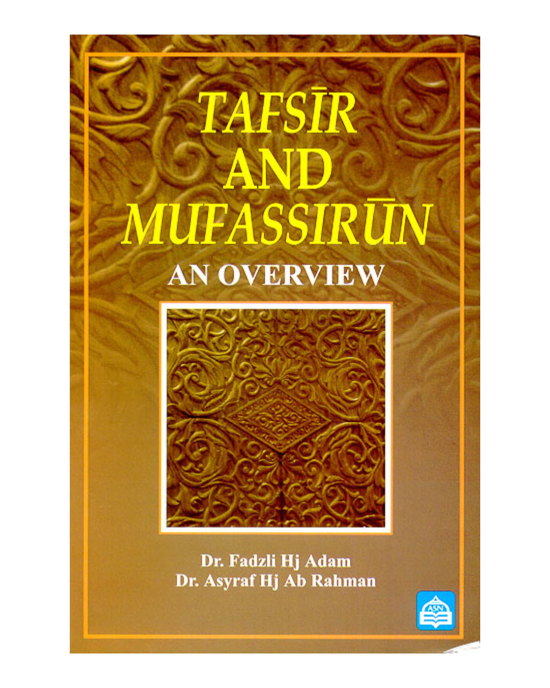 Tafsir and Mufassirun: An Overview (Dr. Fadzli Hj Adam, Dr. Asyraf Hj Ab Rahman)