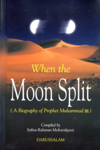 When the Moon Split (A Bio of Prophet Muhammad S.A.W)