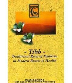 Tibb - Traditional Roots of Medicine in Modern Routes to Health