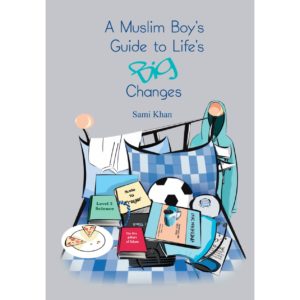 A Muslim Boy's Guide to Life's BIG Changes
