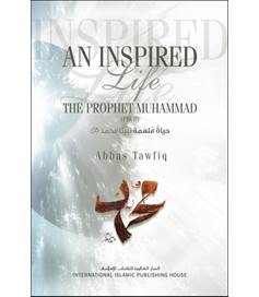 An Inspired Life - The Prophet Muhammad SAW