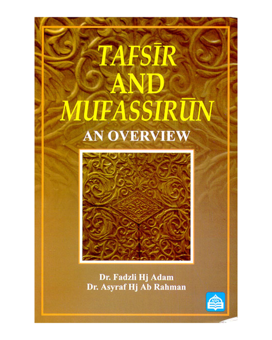 Tafsir and Mufassirun: An Overview (Dr. Fadzli Hj Adam, Dr. Asyraf Hj Ab Rahman)