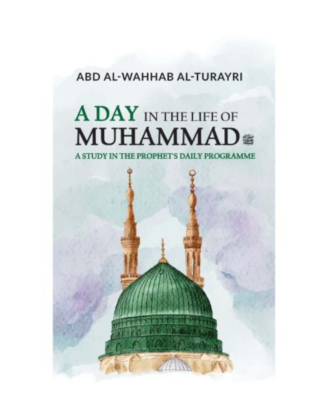 A Day in the Life of Muhammad: A Study in the Prophets Daily Programme