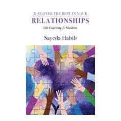 Discover The Best In Your Relationships - Life Coaching for Muslims