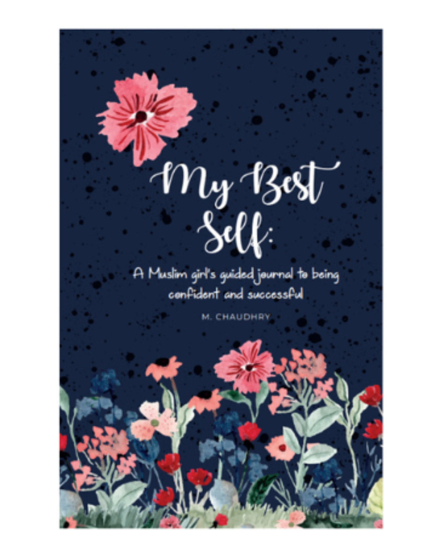 My Best Self: A Muslim Girl's Guided Journal To Being Confident and Successful