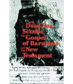 The Dead Sea Scrolls the Gospel of Barnabas & the New Testament