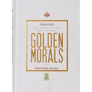 A Collection of Stories from the Seerah: Golden Morals