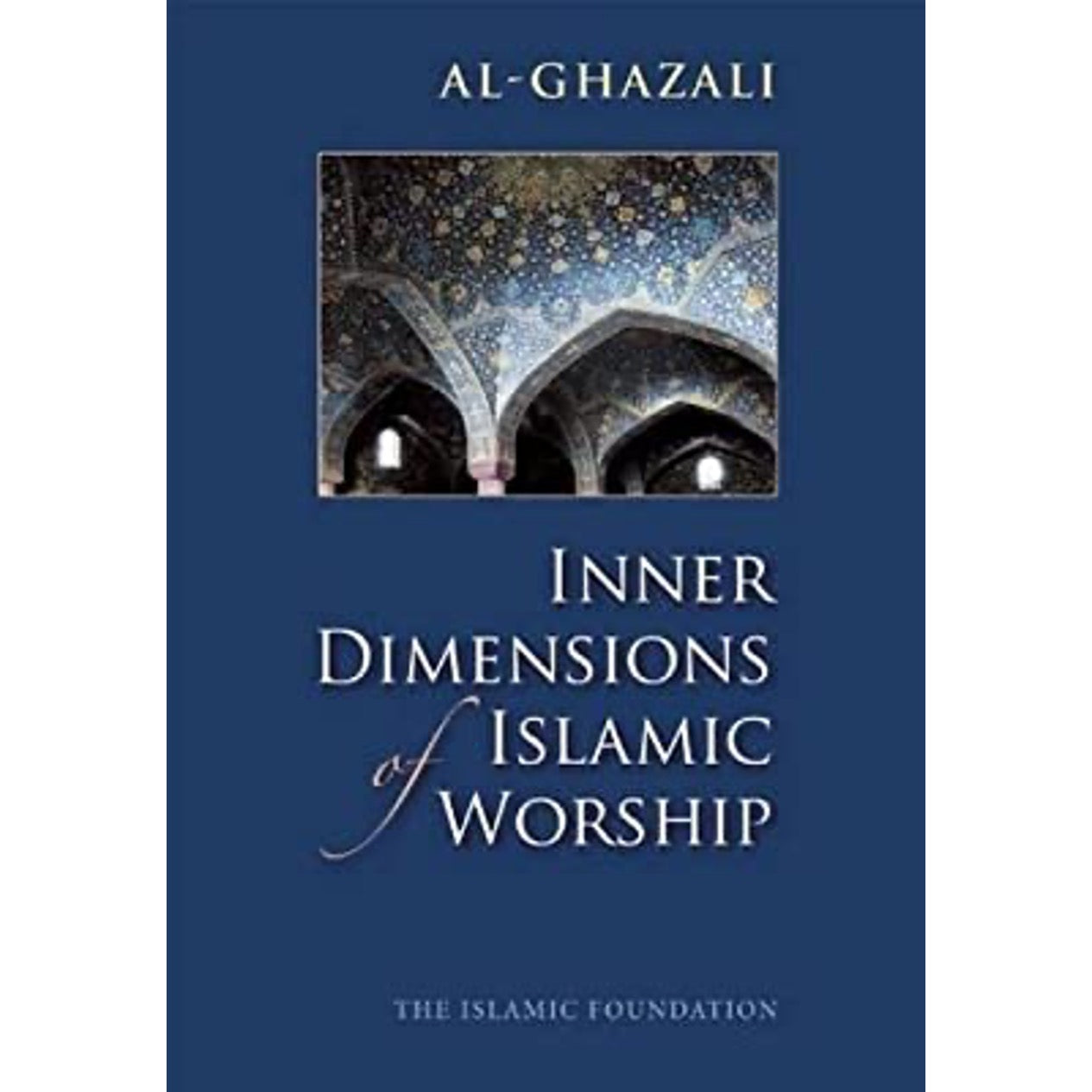 Inner Dimensions of Islamic Worship: Al-Ghazali
