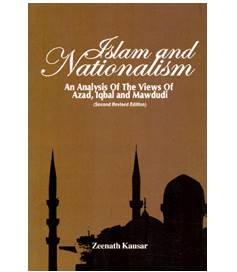 Islam and Nationalism An Analysis Of The Views Of Azad, Iqbal and Mawdudi