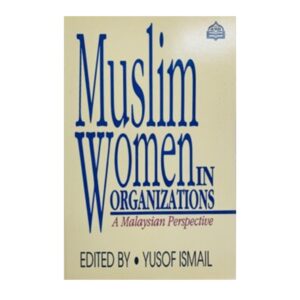 Muslim Women in Organizations: A Malaysian Perspective