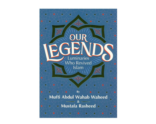 Our Legends - Luminaries Who Revived Islam