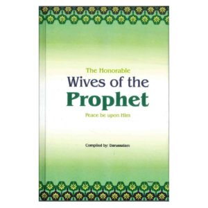 The Honourable Wives of the Prophet: Peace Be Upon Him