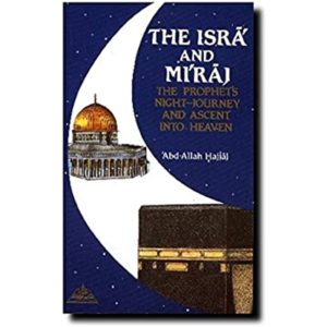 Isra and Miraj the Prophet's Night Journey and Ascent to Heaven