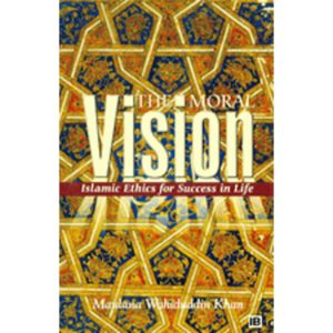 Moral Vision: Islamic Ethics for Success in Life