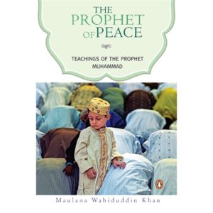 The Prophet of Peace: Teachings of The Prophet Muhammad
